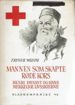 Mannen som skapte Røde Kors. Henri Dunant og hans merkelige livsskjebne