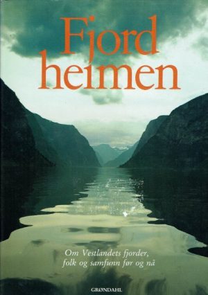 Fjordheimen. Vestlandets fjorder, folk og samfunn, før og nå