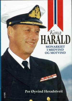 Kong Harald - monarkiet i medvind og motvind