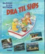 Dra til sjøs. Barnas egen båtbok