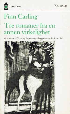 Tre romaner fra en annen virkelighet - arenaen, piken og fuglen og skyggen.