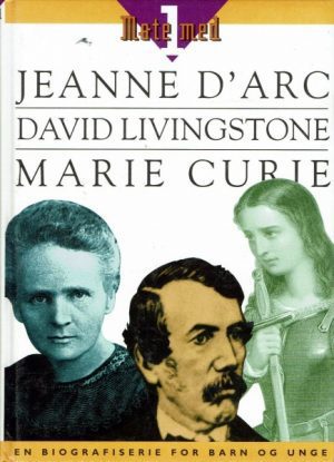 Møte med Jeanne D`arc, David Livingstone og Marie Curie