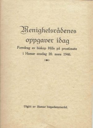 Menighetsrådenes oppgaver idag. Foredrag av biskop Hille på prostimøte i Hamar onsdag 20. mars 1946.