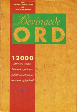 Bevingede ord. Nær 12 000 litterære sitater, historiske ytringer, ordtak og talemåter, sentenser og fyndord