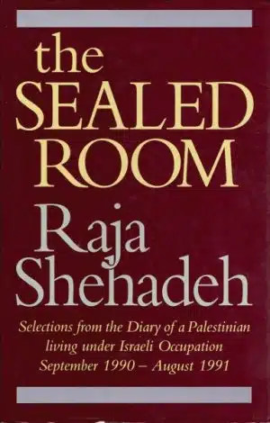 The sealed room. Selections from the Diary of a Palestinian living under Israeli Occupation September 1990- August 1991