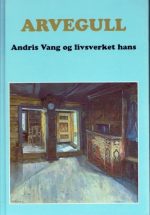 Arvegull. Andris Vang og livsverket hans