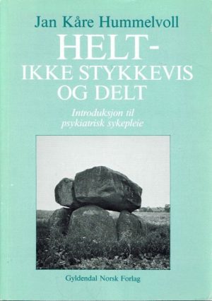 Helt- ikke stykkevis og delt. Introduksjon til psykiatrisk sykepleie