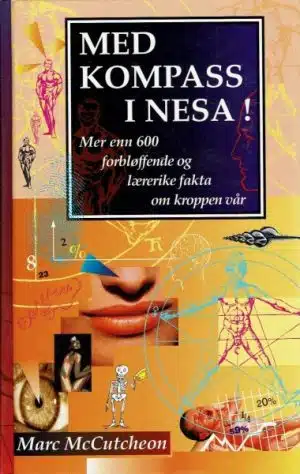 Med kompass i nesa! Mer enn 600 forbløffende og lærerike fakta om kroppen vår