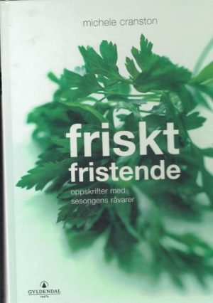 Friskt & fristende. Oppskrifter med sesongens råvarer