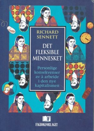 Det fleksible mennesket - personlige konsekvenser av å arbeide i den nye kapitalismen