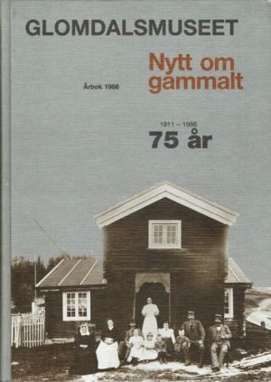 Glomdalsmuseet. Nytt om gammalt. Årbok 1986. 1911-1986 75 år