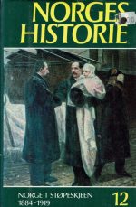 Norges historie. Bind 12. Norge i støpeskjeen 1884-1919