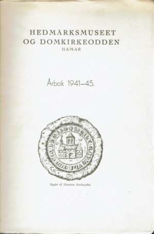 Hedmarksmuseet og Domkirkeodden. Årbok 1941-45