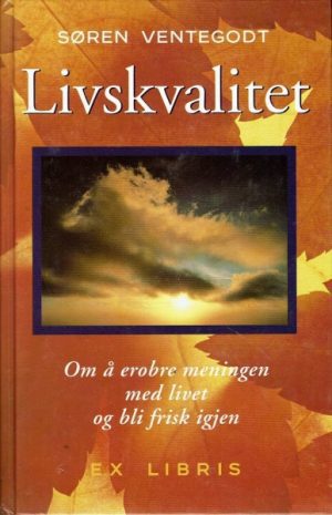 Livskvalitet. Om å erobre meningen med livet og bli frisk igjen