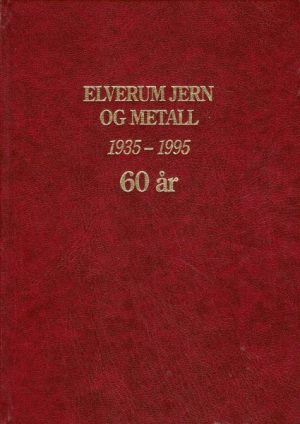 Elverum Jern og Metall 1935-1995. Gjennom 60 år