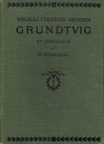 Nikolaj Frederik Severin Grundtvig. Et livsbillede