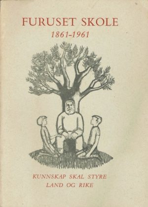 Furuset skole 1861 - 1961 - kunnskap skal styre land og rike