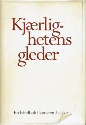 Kjærlighetens gleder. En håndbok i kunsten å elske