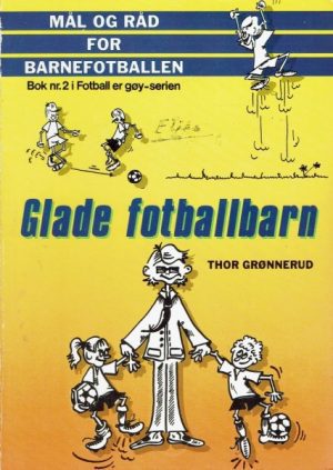 Glade fotballbarn. Mål og råd for barnefotballen