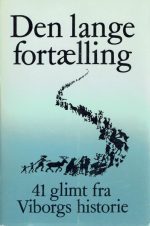 Den lange fortælling. 41 afsnit fra Viborgs historie