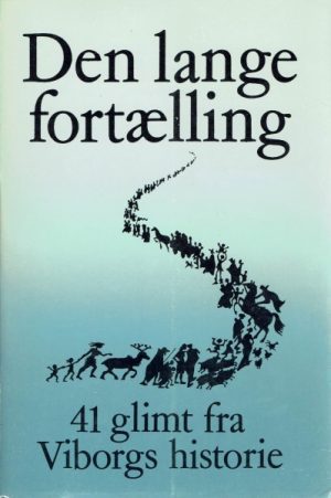 Den lange fortælling. 41 afsnit fra Viborgs historie