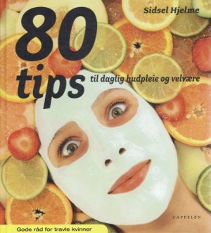 80 tips til daglig hudpleie og velvære