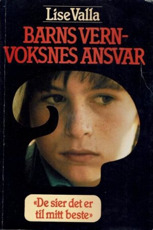 Barns vern - voksnes ansvar. "De sier det er til mitt beste"