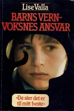 Barns vern - voksnes ansvar. "De sier det er til mitt beste"