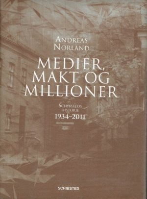 Medier, Makt og Millioner - Schibsteds historie 1934-2011
