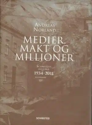 Medier, Makt og Millioner - Schibsteds historie 1934-2011