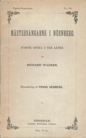Mästersångarne i Nürnberg. Komisk opera i tre akter