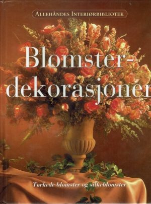 Blomsterdekorasjoner - 80 dekorasjoner med alle slags materialer