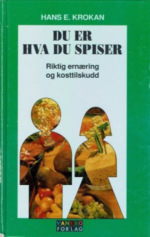 Du er hva du spiser. Riktig ernæring og kosttilskudd