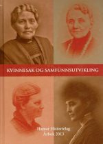 Kvinnesak og samfunnsutvikling. Årbok 2013 Hamar Historielag