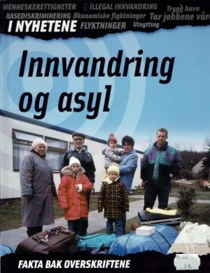 Innvandring og asyl. I nyhetene. ( fakta bak overskriftene )