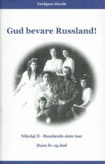 Gud bevare Russland! Nikolaj II - Russlands siste tsar. Hans liv og død