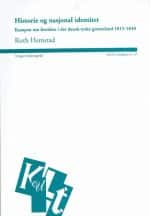 Historie og nasjonal identitet. - Kampen om fortiden i det dansk-tyske grenseland 1815-1840. KULT's skriftserie nr. 57