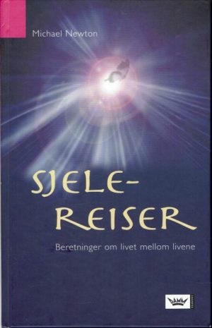 Sjelereiser. Beretninger om livet mellom livene