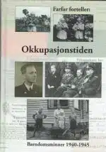 Okkupasjonstiden. Barndomsminner 1940-1945. ( farfar forteller bok nr. 3 )