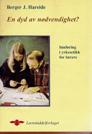 En dyd av nødvendighet? Innføring i yrkesetikk for lærere