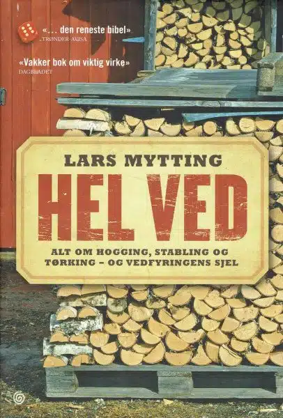 Hel ved. Alt om hogging, stabling og tørking - og vedfyringens sjel