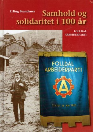 Samhold og solidaritet i 100 år. Folldal Arbeiderparti