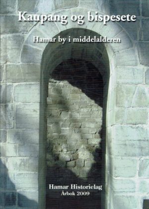 Kaupang og bispesete. Hamar by i middelalderen