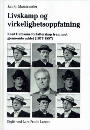 Livskamp og virkelighetsoppfatning. Knut Hamsuns forfatterskap frem mot gjennombruddet (1877-1887)