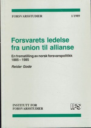 Forsvarets ledelse fra union til allianse. En fremstilling av norsk forsvarspolitikk 1885-1985