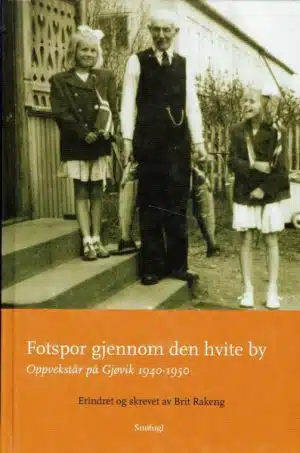 Fotspor gjennom Den Hvite By. Opvekstår på Gjøvik 1940-1950 erindret og skrevet av