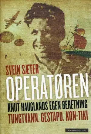 Operatøren. Knut Hauglands egen beretning. Tungtvann. Gestapo. Kon-Tiki