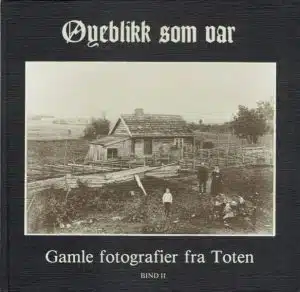 Øyeblikk som var. Gamle fotografier fra Toten. Bind II