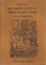 Det var en liten by -. Skisser fra gamle Hamar.