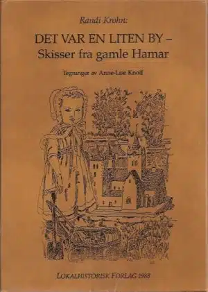 Det var en liten by -. Skisser fra gamle Hamar.
